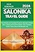 SALONIKA TRAVEL GUIDE 2024:...