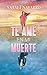 Te Amé en mi Muerte: Novela...