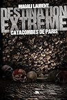 Destination extrême - Catacombes de Paris by Magali Laurent