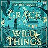 The Grace of Wild Things by Heather Fawcett The Grace of Wild Things by Heather Fawcett