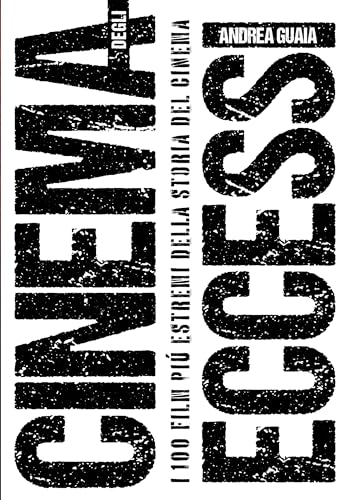 Cinema degli eccessi – i 100 film più estremi della storia del cinema (Paperback)