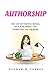 Authorship: The Art of Writing Books, Self-Publishing, and Marketing on a Budget
