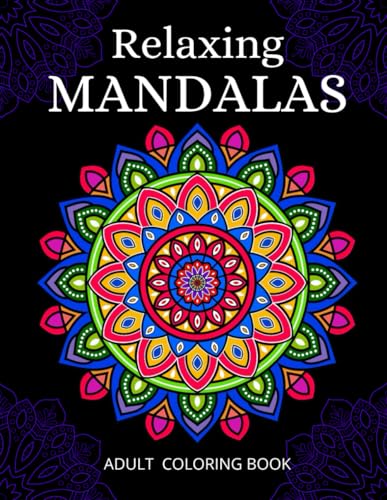 Relaxing Mandalas Adult Coloring Book: 60 Stress Relieving Simple Mandala Designs for Adults, with Easy Patterns for Relaxation & Mindfulness, and Creativity (Paperback)