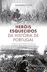 Heróis Esquecidos Da História De Portugal by Fernando Rita Heróis Esquecidos Da História De Portugal by Fernando Rita