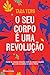 O Seu Corpo é uma Revolução by Tara Teng