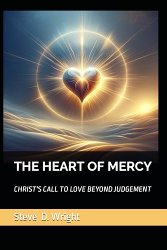 THE HEART OF MERCY: CHRIST'S CALL TO LOVE BEYOND JUDGEMENT (Scripture and Theology Series)