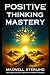 Positive Thinking Mastery: ...