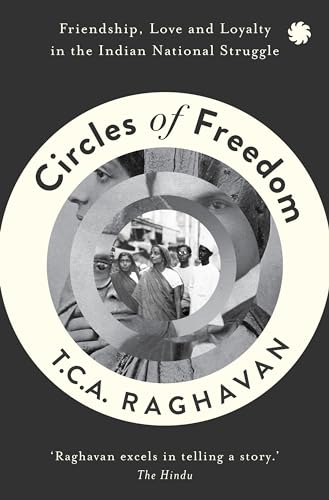Circles of Freedom: Friendship, Love and Loyalty in the Indian National Struggle (Kindle Edition)