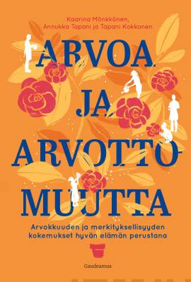 Arvoa ja arvottomuutta : arvokkuudeityksellisyyden kokemukset hyvän elämän perustana