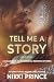 Tell Me a Story by Nikki Prince Tell Me a Story by Nikki Prince