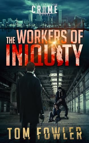 The Workers of Iniquity: A C.T. Ferguson Private Investigator Mystery (C T Ferguson Mystery Novels Book 3)