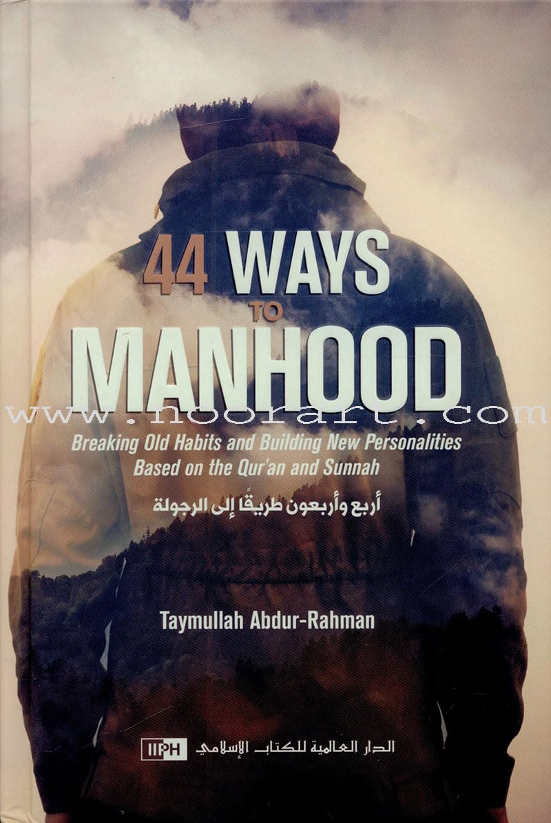 44 Ways to Manhood: Breaking old Habits and Building New Personalities Based on Quran and Sunnah (Hardcover)