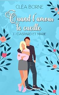Quand l'amour te cueille: 1 - Gaspard & Marie