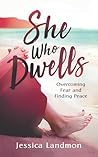 She Who Dwells: Overcoming Fear and Finding Peace