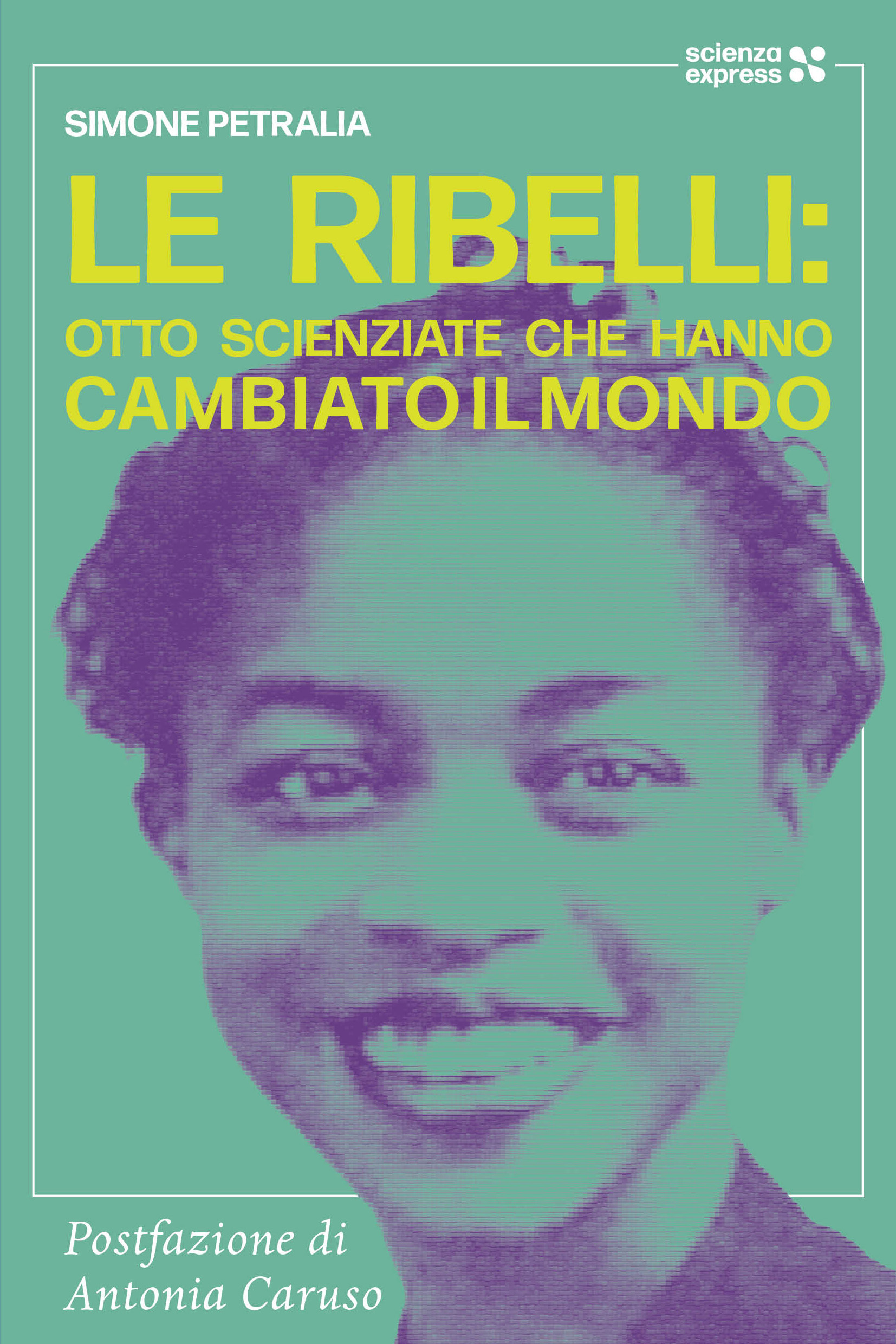 Le ribelli: otto scienziate che hanno cambiato il mondo (Paperback)