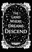 The Land Where Dreams Descend