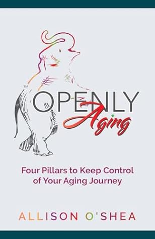 Openly Aging: 4 Pillars to Keep Control of Your Aging Journey