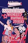 The Most Inspirational Women's Football Stories Of All Time!
