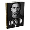 Adrenalina. Povestile mele nespuse by Zlatan Ibrahimović