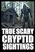 True Cryptid Sighting Horror Stories by Cassandra Crypta