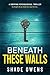 Beneath These Walls