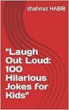 "Laugh Out Loud: 100 Hilarious Jokes for Kids" "Laugh Out Loud: 100 Hilarious Jokes for Kids"