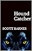 Hound Catcher by Scott Barnes