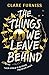 The Things We Leave Behind