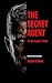 The Secret Agent: A 1907 Classic Espionage Novel (Annotated)
