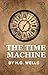 THE TIME MACHINE BY H.G. WELLS (Annotated) by H.G. Wells