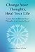 Change Your Thoughts, Heal Your Life by Cynthia Hunt