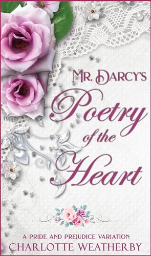 Mr. Darcy's Poetry of the Heart: A Pride and Prejudice Variation (Sweet Mr. Darcy Pride and Prejudice Variations)