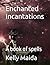 Enchanted Incantations by Kelly Maida