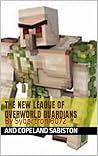 The new league of overworld guardians: Book 2 Unofficial Minecraft novel (The overworld guardians)