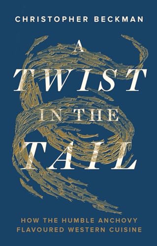 A Twist in the Tail: How the Humble Anchovy Flavoured Western Cuisine