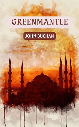 Greenmantle: A 1916 Classic Espionage Novel