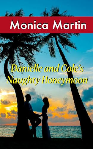 Danielle and Cole's Naughty Honeymoon (Danielle and Cole - Naughty Series Book 4)