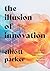 The Illusion of Innovation: Escape "Efficiency" and Unleash Radical Progress