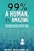 99% A Human, 1% Amazing: Em...