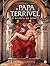 O PAPA TERRÍVEL