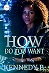 How Do You Want It