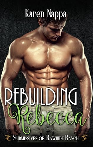 Rebuilding Rebecca (Submissives of Rawhide Ranch, #4)