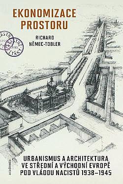 Ekonomizace prostoru: Urbanismus a architektura ve střední a východní Evropě pod vládou nacistů 1938-1945