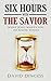 Six Hours with the Savior by David Dingess Six Hours with the Savior by David Dingess