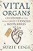 Vital Organs: A History of the World's Most Famous Body Parts