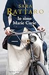 Io sono Marie Curie by Sara Rattaro