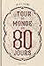 Le Tour du monde en quatre-vingts jours (French Edition)