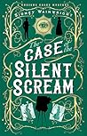 The Case of the Silent Scream: A Curious Cases Mystery (The Curious Cases Mysteries Book 1)