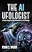 The AI Ufologist by Ryan S. Wood