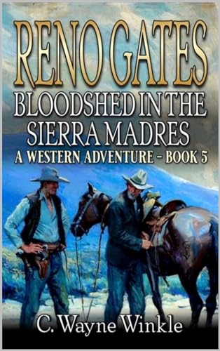 Reno Gates: Bloodshed In The Sierra Madres: A Western Adventure (A Reno Gates Western Book 5)